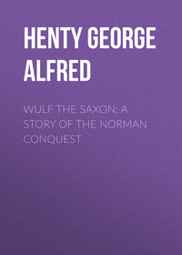 Wulf the Saxon: A Story of the Norman Conquest