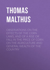 Observations on the Effects of the Corn Laws, and of a Rise or Fall in the Price of Corn on the Agriculture and General Wealth of the Country