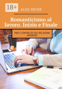 Romanticismo al lavoro. Inizio e Finale. Pro e contro di tali relazioni amorose