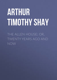 The Allen House; Or, Twenty Years Ago and Now