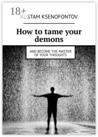 How to tame your demons. And become the master of your thoughts