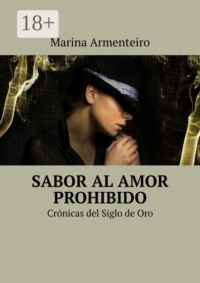 Sabor al amor prohibido. Crónicas del Siglo de Oro