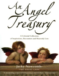 An Angel Treasury: A Celestial Collection of Inspirations, Encounters and Heavenly Lore