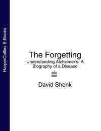 The Forgetting: Understanding Alzheimer’s: A Biography of a Disease