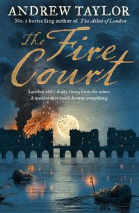 The Fire Court: A gripping historical thriller from the bestselling author of The Ashes of London