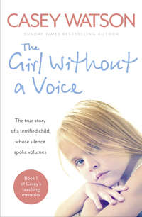 The Girl Without a Voice: The true story of a terrified child whose silence spoke volumes