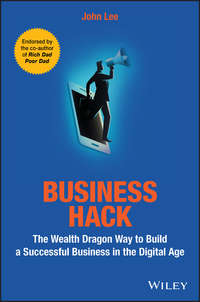 Business Hack. The Wealth Dragon Way to Build a Successful Business in the Digital Age