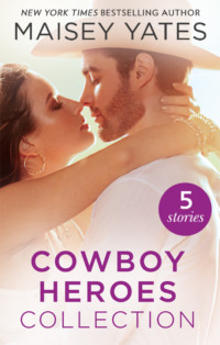 The Maisey Yates Collection : Cowboy Heroes: Take Me, Cowboy / Hold Me, Cowboy / Seduce Me, Cowboy / Claim Me, Cowboy / The Rancher's Baby