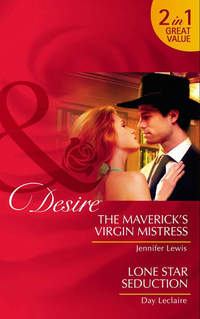 The Maverick’s Virgin Mistress / Lone Star Seduction: The Maverick’s Virgin Mistress