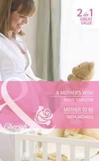 A Mother's Wish / Mother To Be: A Mother's Wish