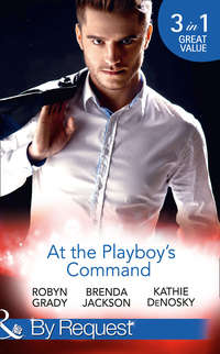 At The Playboy's Command: Millionaire Playboy, Maverick Heiress