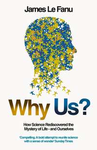 Why Us?: How Science Rediscovered the Mystery of Ourselves