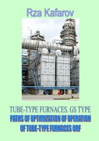 TUBE-TYPE FURNACES. GS TYPE. PATHS OF OPTIMIZATION OF OPERATION OF TUBE-TYPE FURNACES ORF