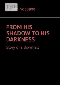 From his shadow to his darkness. Story of a downfall