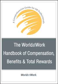 The WorldatWork Handbook of Compensation, Benefits and Total Rewards