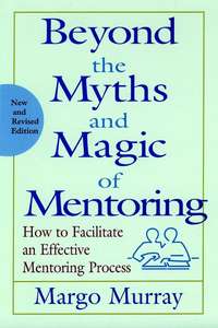 Beyond the Myths and Magic of Mentoring