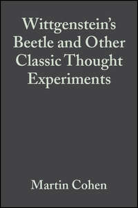 Wittgenstein's Beetle and Other Classic Thought Experiments