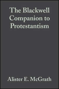 The Blackwell Companion to Protestantism