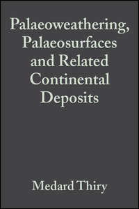 Palaeoweathering, Palaeosurfaces and Related Continental Deposits (Special Publication 27 of the IAS)