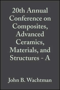 20th Annual Conference on Composites, Advanced Ceramics, Materials, and Structures - A