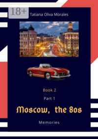 Moscow, the 80s. Memories. Book 2. Part 1