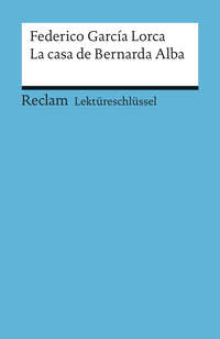 Lektüreschlüssel. Federico García Lorca: La casa de Bernarda Alba