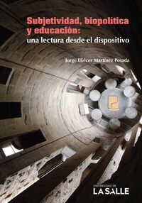 Subjetividad, biopolítica y educación: una lectura desde el dispositivo