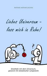 Liebes Universum - lass mich in Ruhe!