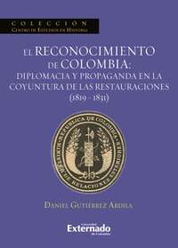 El reconocimiento de Colombia: diplomacia y propaganda en la coyuntura de las restauraciones (1819-1831)
