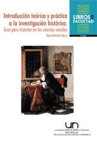 Introducción teórica y práctica a la investigación histórica. Guía para historiar en las ciencias sociales