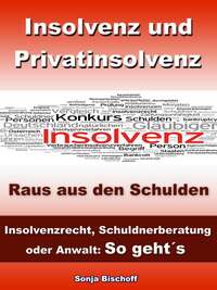 Insolvenz und Privatinsolvenz - Insolvenzrecht, Schuldnerberatung oder Anwalt: So geht´s