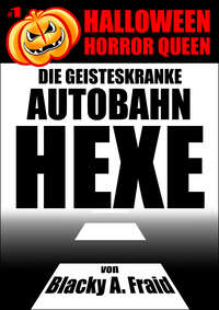 Halloween Horror Queen 1 - Die geisteskranke Autobahn-Hexe