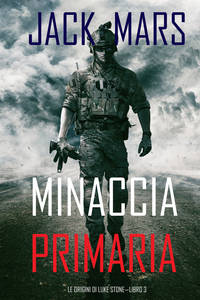 Minaccia Primaria: Le Origini di Luke Stone—Libro #3