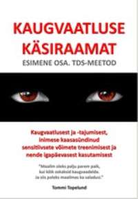 Kaugvaatluse käsiraamat. Esimene osa. TDS-meetod. Kaugvaatlusest ja –tajumisest, inimese kaasasündinud sensitiivsete võimete treenimisest ja nende igapäevasest kasutamisest