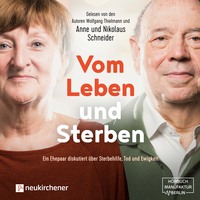 Vom Leben und Sterben - Ein Ehepaar diskutiert über Sterbehilfe, Tod und Ewigkeit (Ungekürzt)