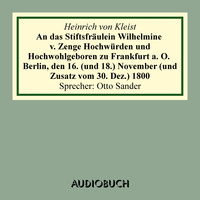 An das Stiftsfräulein Wilhelmine von Zenge Hochwürden und Hochwohlgeb. zu Frankfurt an der Oder. Berlin, den 16. (und 18.) November (und Zusatz vom 30. Dez.) 1800