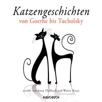 Katzengeschichten von Goethe bis Tucholsky (ungekürzt)
