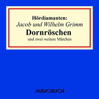 Dornröschen und zwei weitere Märchen - Hördiamanten (Ungekürzte Lesung)