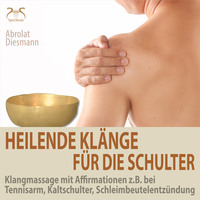 Heilende Klänge für die Schulter - Klangmassage mit Affirmationen z.B. bei Tennisarm, Kaltschulter, Schleimbeutelentzündung