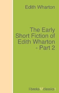 The Early Short Fiction of Edith Wharton - Part 2