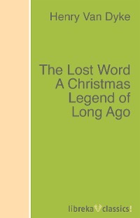 The Lost Word A Christmas Legend of Long Ago