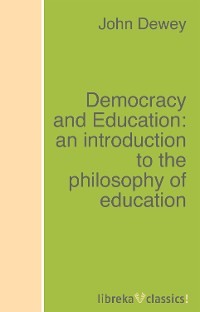 Democracy and Education: an introduction to the philosophy of education