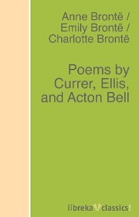 Poems by Currer, Ellis, and Acton Bell