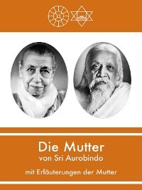 Die Mutter von Sri Aurobindo mit Erläuterungen der Mutter