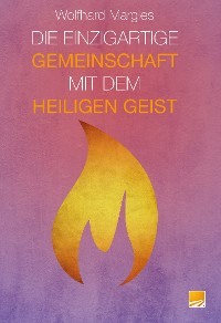 Die Einzigartige Gemeinschaft mit dem Heiligen Geist