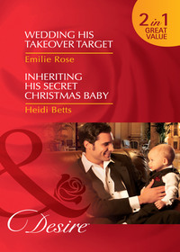 Wedding His Takeover Target / Inheriting His Secret Christmas Baby