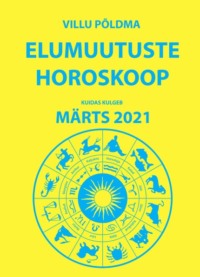 Kuidas kulgeb märts 2021. Elumuutuste horoskoop