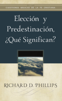 Elección y predestinación, ¿qué significan?