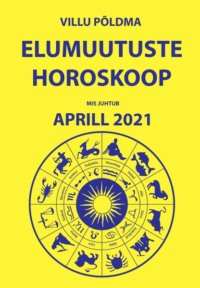 Mis on uut? Elumuutuste horoskoop aprill 2021