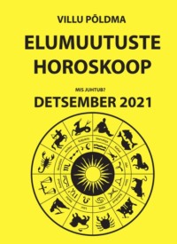 Mis juhtub. Elumuutuste horoskoop detsember 2021